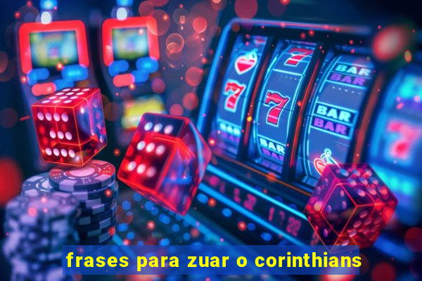 frases para zuar o corinthians